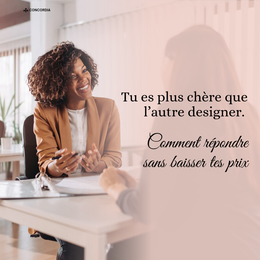 « Tu es plus chère que l’autre designer. » Comment répondre sans baisser tes prix